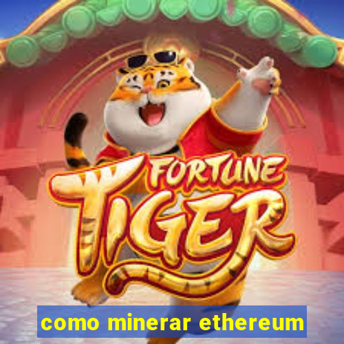 como minerar ethereum